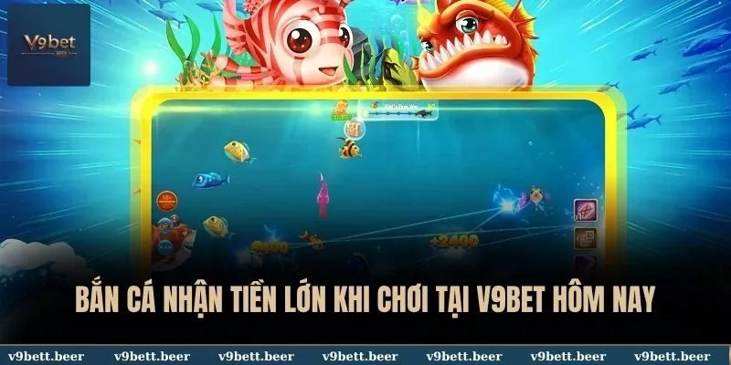 V9BET 18 Bắn cá nhận tiền lớn khi chơi tại V9BET hôm nay