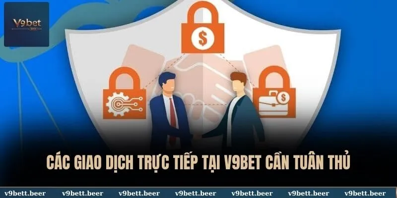 Điều khoản và điều kiện 2 Các giao dịch trực tiếp tại V9BET cần tuân thủ