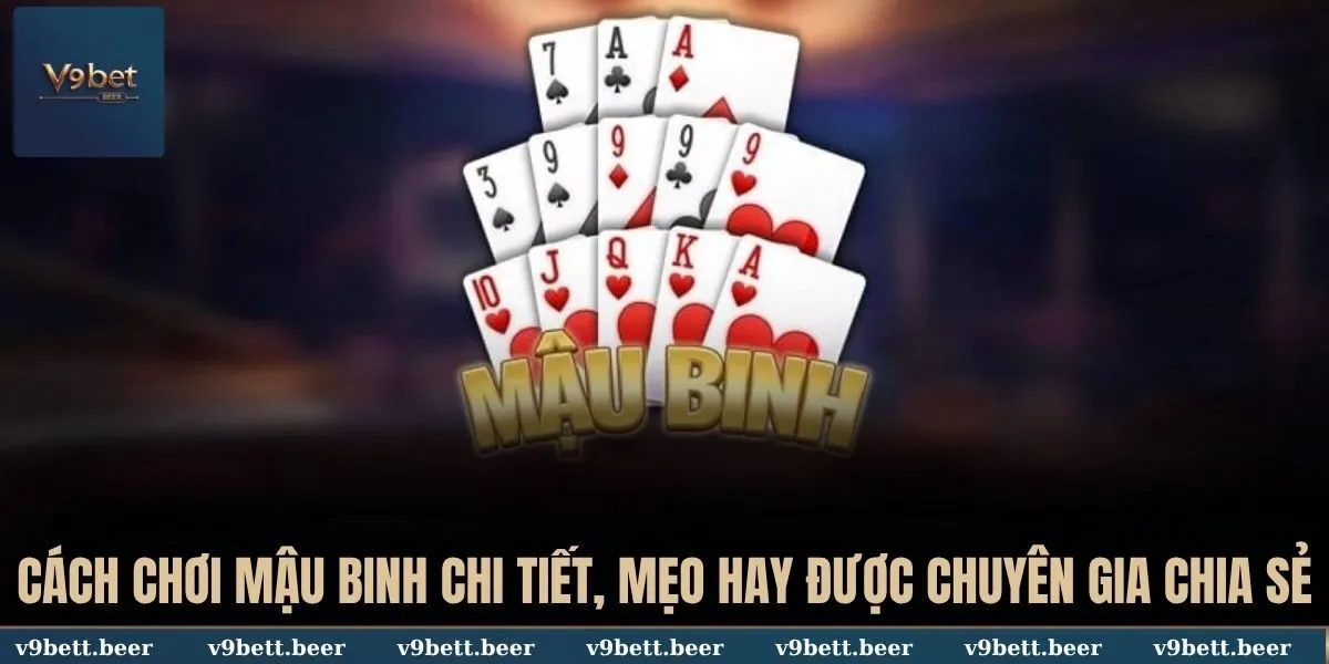 Cách Chơi Mậu Binh Chi Tiết, Mẹo Hay Được Chuyên Gia V9bet Chia Sẻ 1 Cách chơi Mậu Binh
