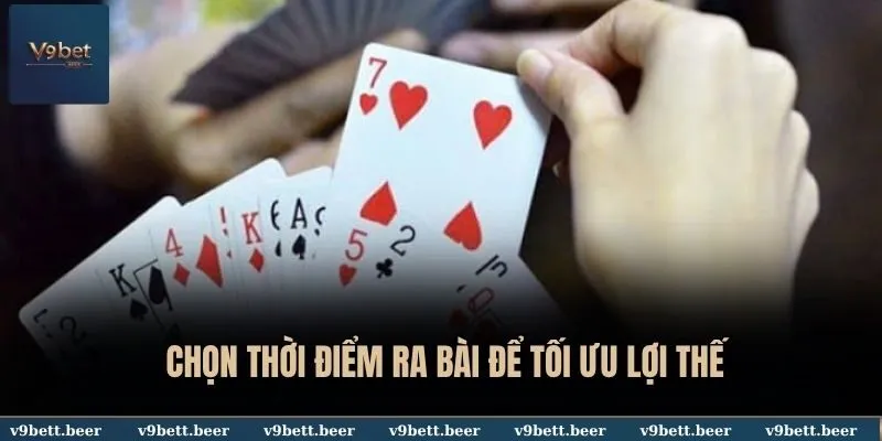 Cách Chơi Bài Tiến Lên Nhanh Gọn Cho Người Mới Nhập Môn Tại V9bet 4 Chọn thời điểm ra bài để tối ưu lợi thế