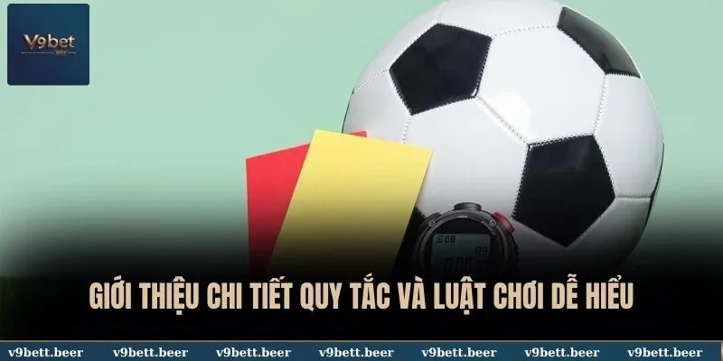 Giới thiệu chi tiết quy tắc và luật chơi dễ hiểu