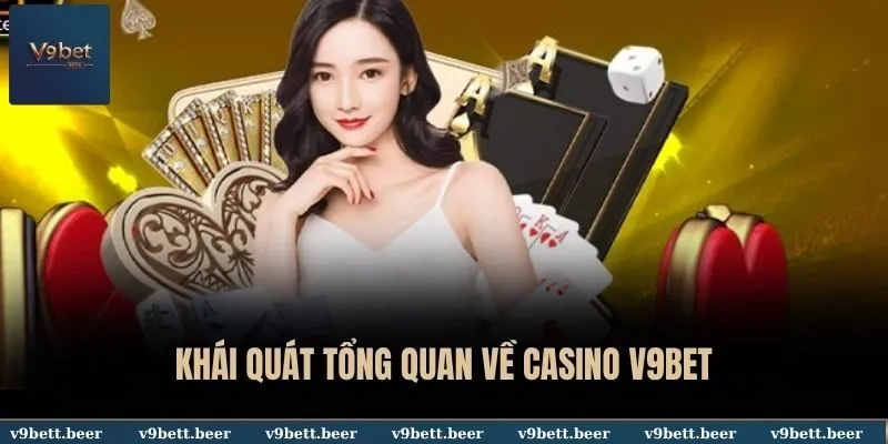 Khái quát tổng quan về casino V9BET