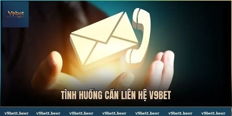 Những tình huống bạn cần phải liên hệ V9BET ngay lập tức