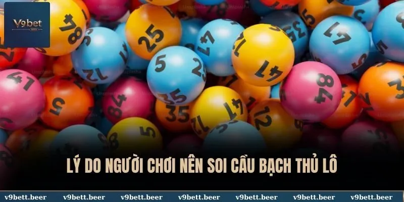 Soi Cầu Lô Bạch Thủ - Bí Kíp Thắng Đậm 100% Từ Cao Thủ V9bet 3 Lý do người chơi nên soi cầu bạch thủ lô