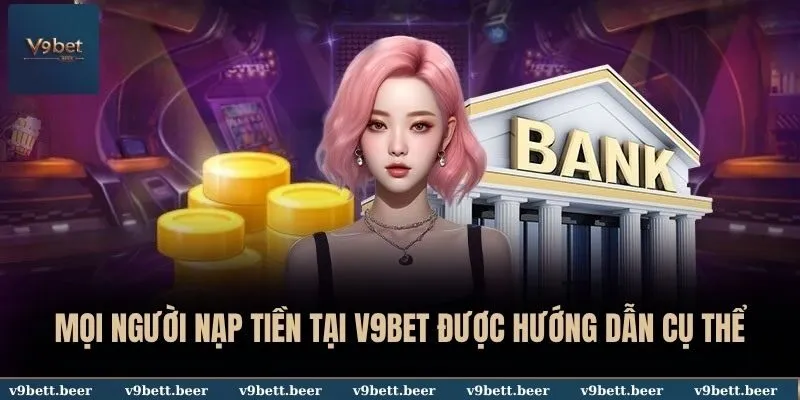 V9BET 21 Mọi người nạp tiền tại V9BET được hướng dẫn cụ thể