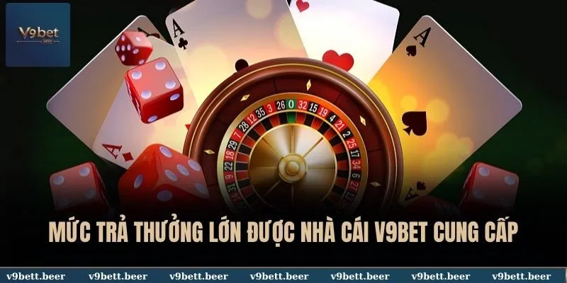 V9BET 23 Mức trả thưởng lớn được nhà cái V9BET cung cấp