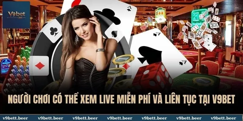 V9BET 16 Người chơi có thể xem live miễn phí và liên tục tại V9BET