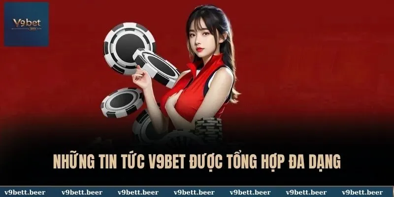 Những tin tức V9BET được tổng hợp đa dạng