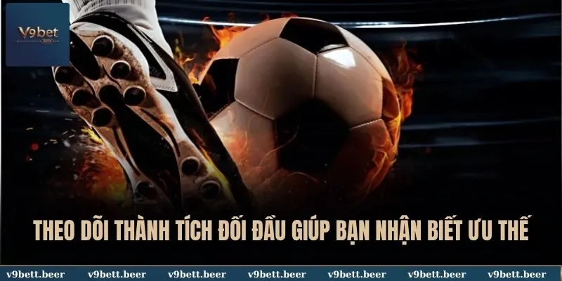 Theo dõi thành tích đối đầu giúp bạn nhận biết ưu thế