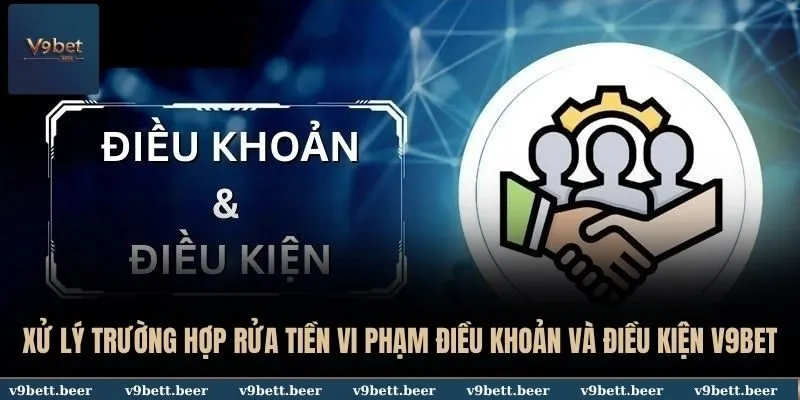 Điều khoản và điều kiện 3 Xử lý trường hợp rửa tiền vi phạm điều khoản và điều kiện V9BET